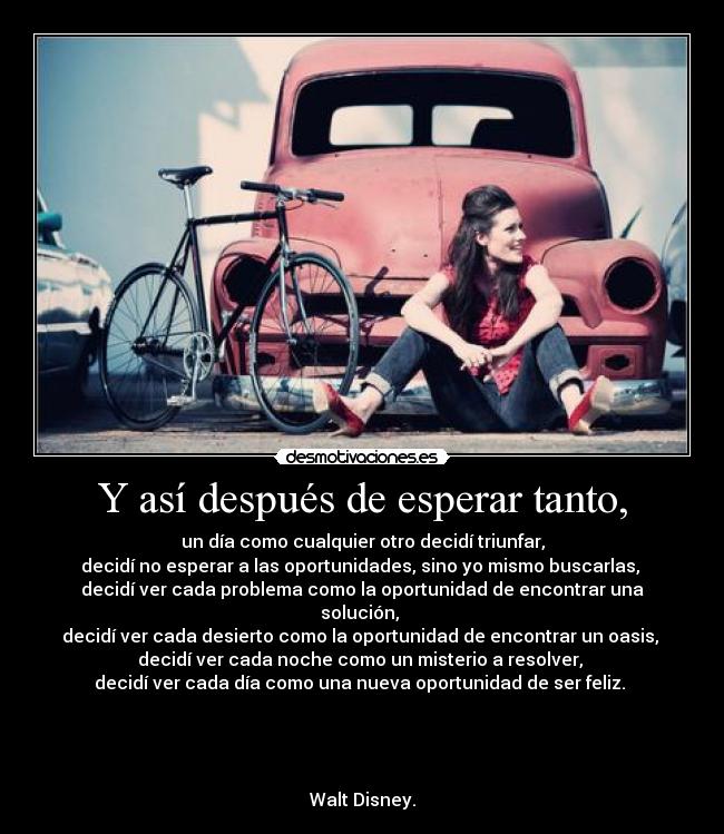 Y así después de esperar tanto, -