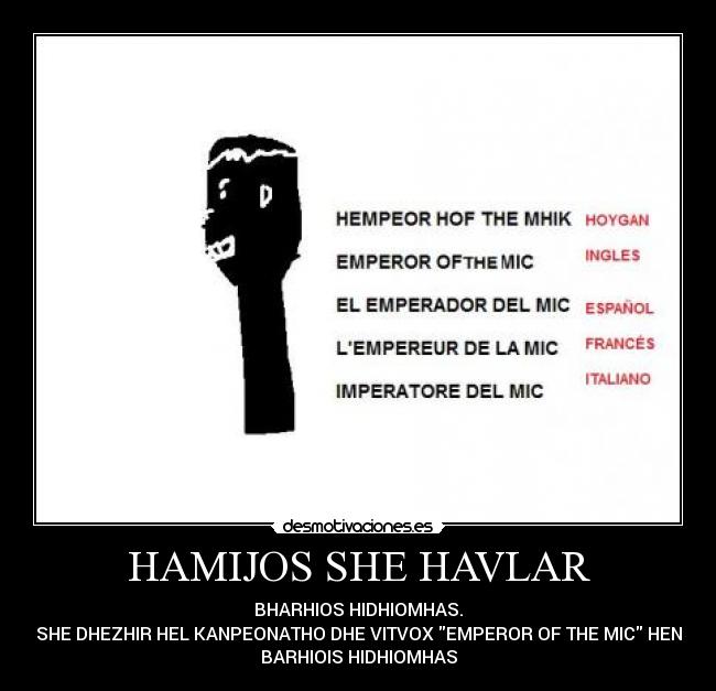 HAMIJOS SHE HAVLAR - BHARHIOS HIDHIOMHAS.
SHE DHEZHIR HEL KANPEONATHO DHE VITVOX EMPEROR OF THE MIC HEN
BARHIOIS HIDHIOMHAS