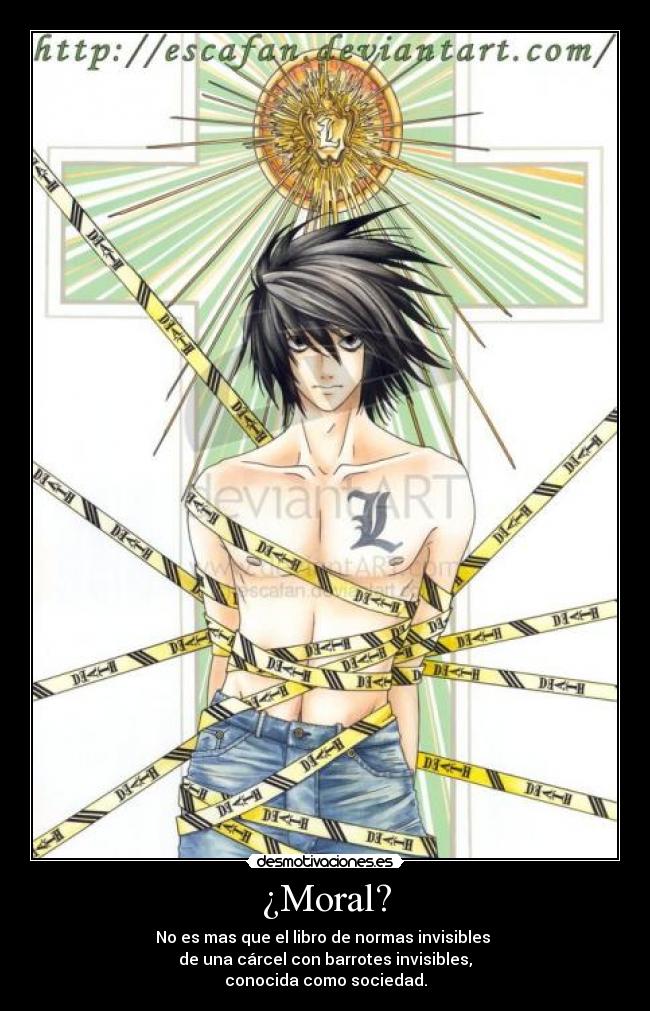 ¿Moral? - No es mas que el libro de normas invisibles 
de una cárcel con barrotes invisibles,
conocida como sociedad.