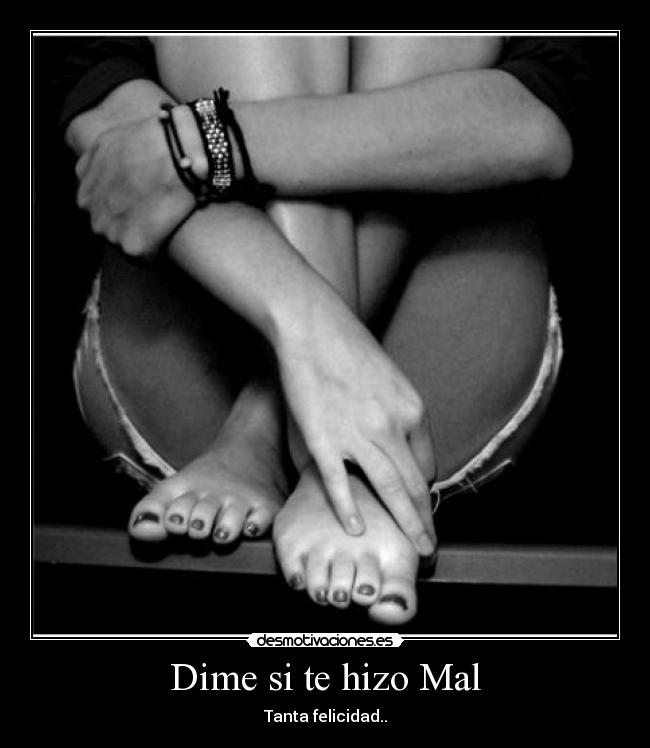 Dime si te hizo Mal -