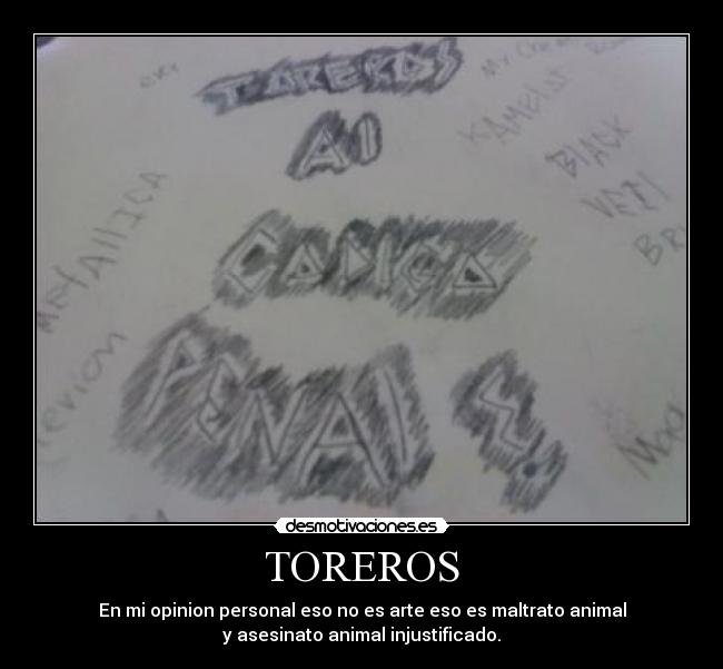 TOREROS - En mi opinion personal eso no es arte eso es maltrato animal
y asesinato animal injustificado.