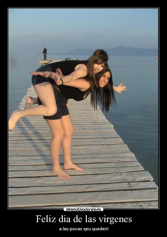 Feliz dia de las virgenes - a las pocas qeu queden!