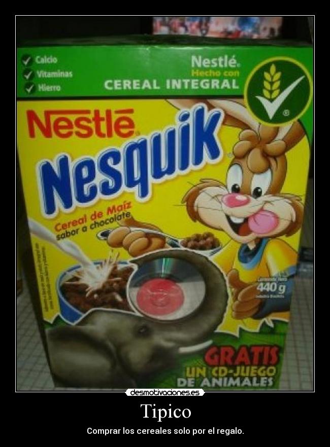 Tipico - Comprar los cereales solo por el regalo.