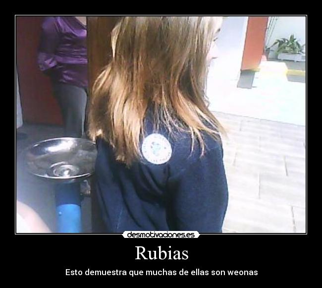 Rubias - Esto demuestra que muchas de ellas son weonas