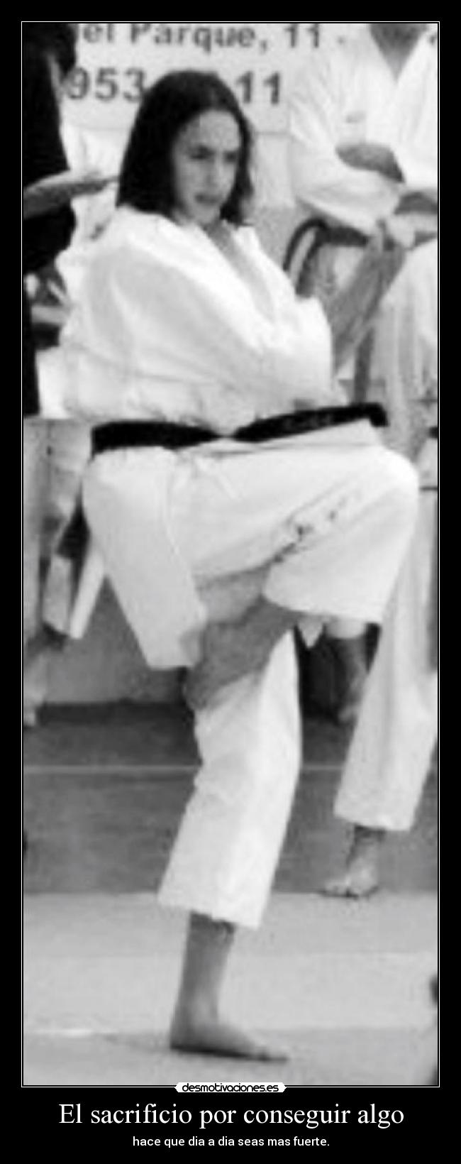 El sacrificio por conseguir algo - hace que dia a dia seas mas fuerte.