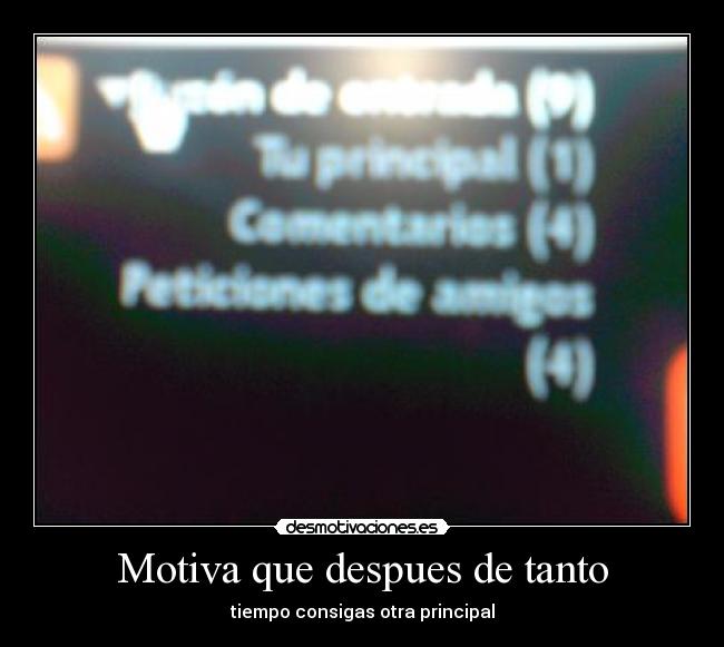 Motiva que despues de tanto - tiempo consigas otra principal