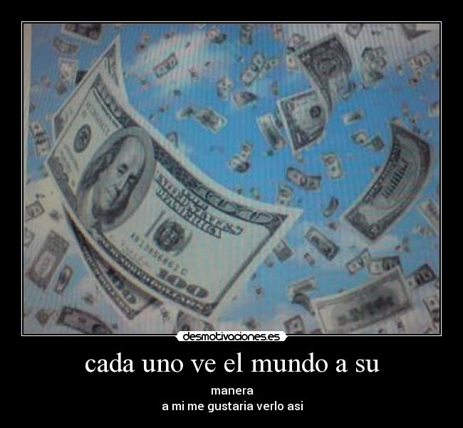 cada uno ve el mundo a su - 