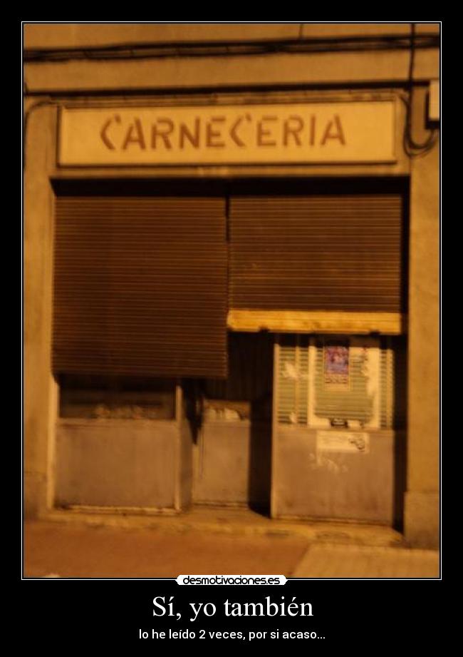 Sí, yo también - lo he leído 2 veces, por si acaso...