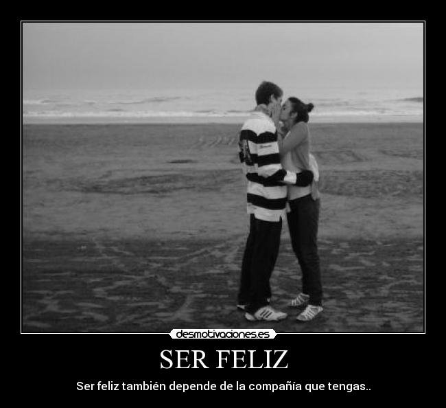 SER FELIZ - Ser feliz también depende de la compañía que tengas..