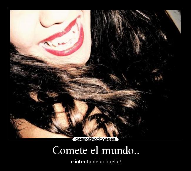 Comete el mundo.. -