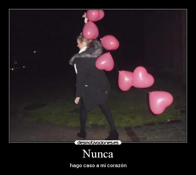 Nunca - hago caso a mi corazón