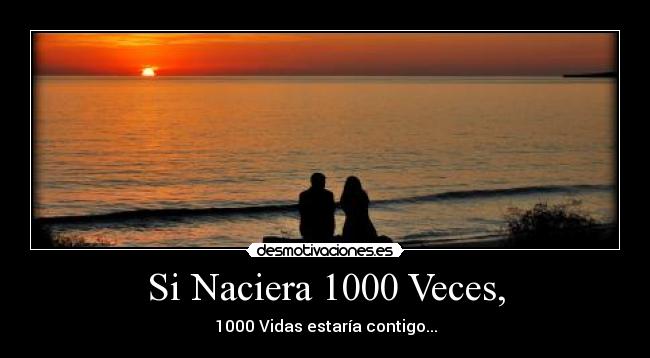 Si Naciera 1000 Veces, -