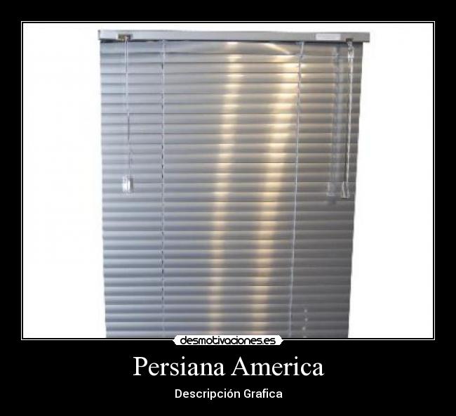 Persiana America - Descripción Grafica