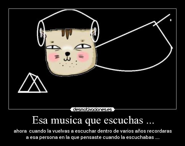 Esa musica que escuchas ... - 