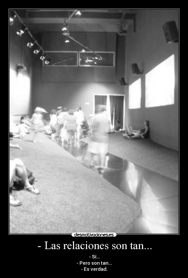 - Las relaciones son tan... -
