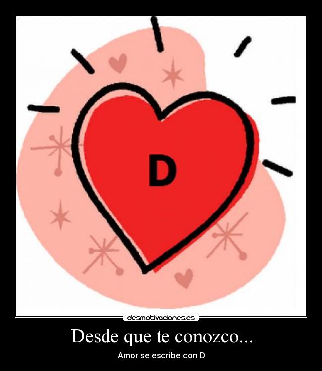 Desde que te conozco... - Amor se escribe con D