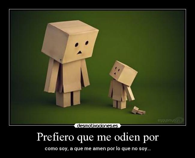 Prefiero que me odien por - 