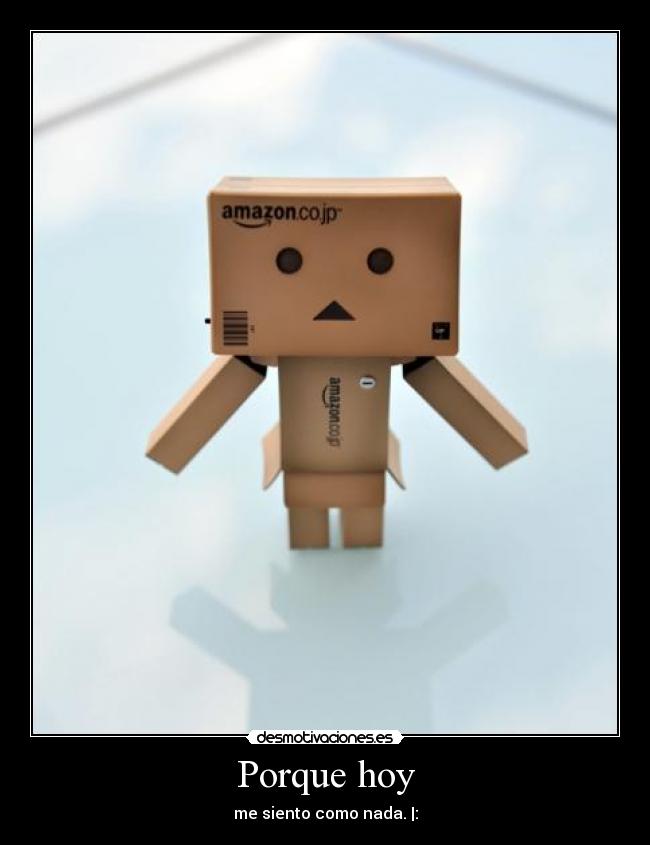 Porque hoy - me siento como nada. |: