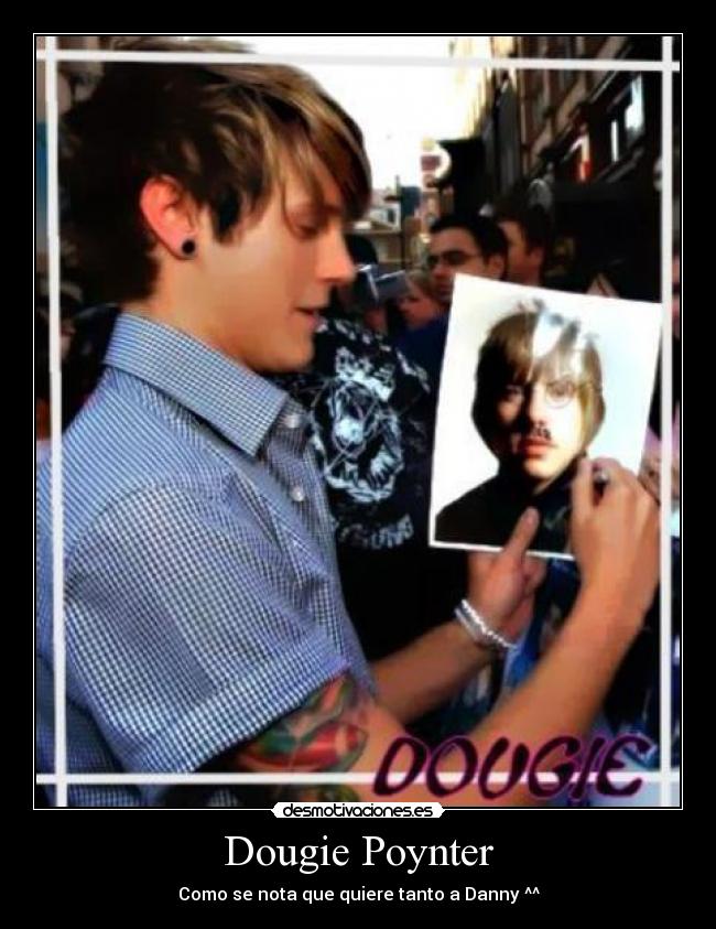 Dougie Poynter - Como se nota que quiere tanto a Danny ^^