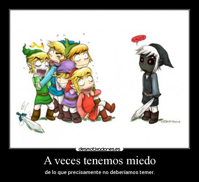 carteles miedo four swords adventures thelegendofzelda veces tenemos miedo desmotivaciones