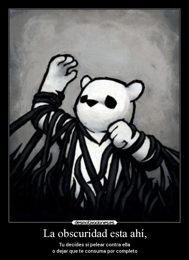 La obscuridad esta ahí, - 