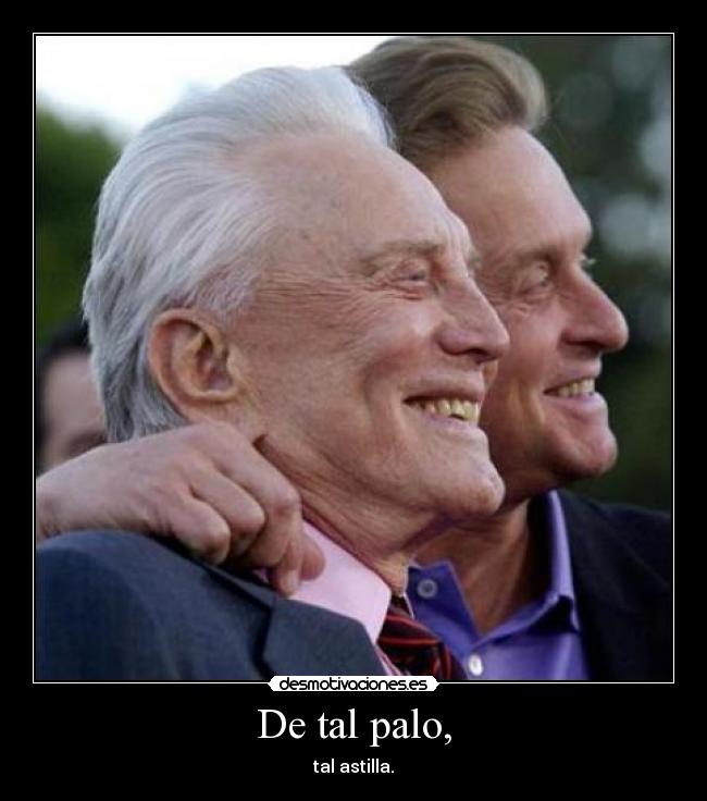 De tal palo, - tal astilla.