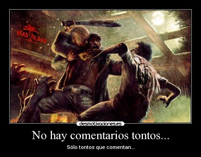 No hay comentarios tontos... - Sólo tontos que comentan...