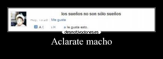 Aclarate macho -