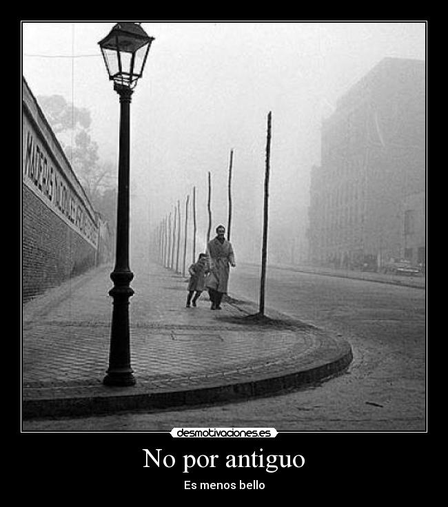 No por antiguo - Es menos bello