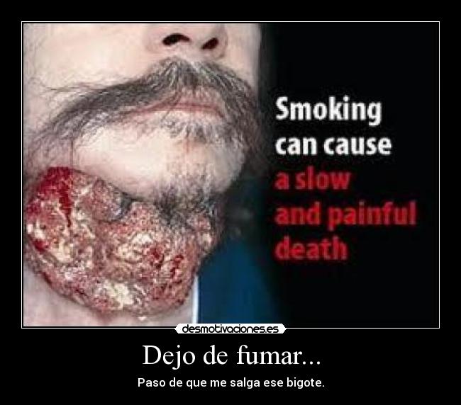 Dejo de fumar... - Paso de que me salga ese bigote.