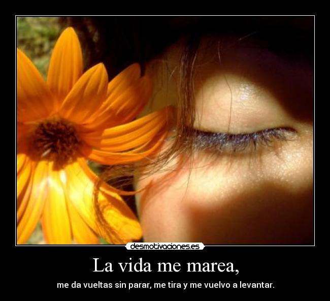 La vida me marea, -