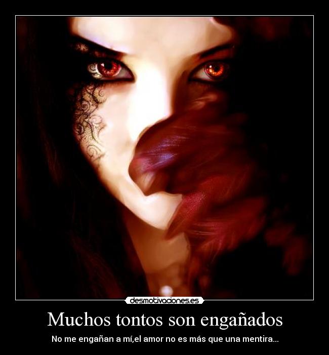 Muchos tontos son engañados - No me engañan a mí,el amor no es más que una mentira...