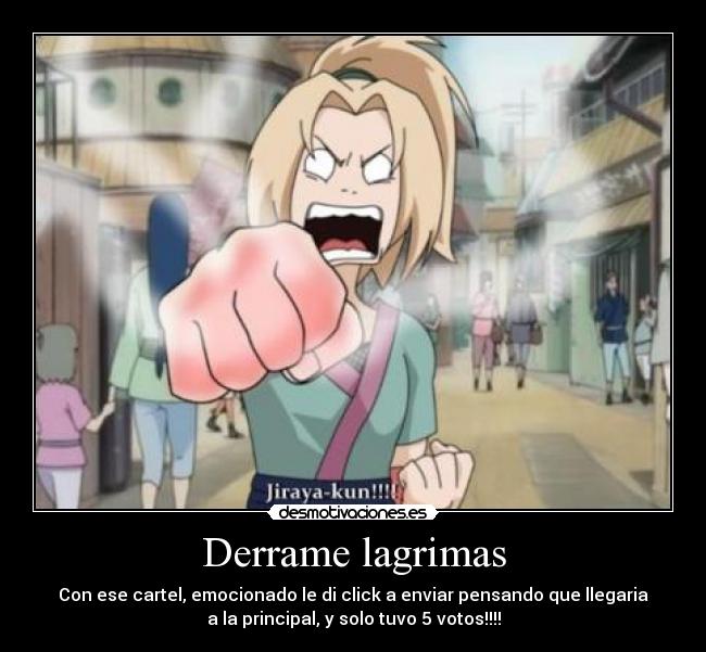 Derrame lagrimas - Con ese cartel, emocionado le di click a enviar pensando que llegaria
a la principal, y solo tuvo 5 votos!!!!