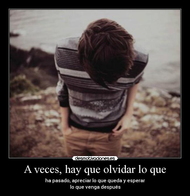 A veces, hay que olvidar lo que -