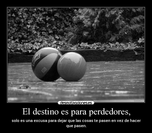 El destino es para perdedores, -