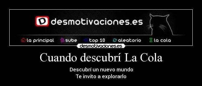 Cuando descubrí La Cola - Descubrí un nuevo mundo
Te invito a explorarlo