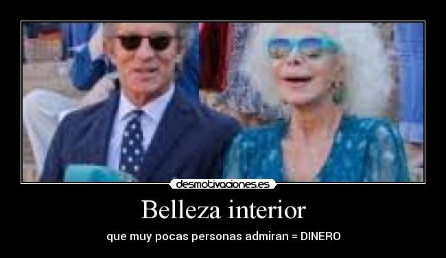 Belleza interior - que muy pocas personas admiran = DINERO