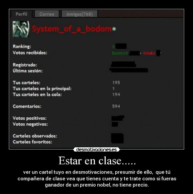 Estar en clase..... - ver un cartel tuyo en desmotivaciones, presumir de ello,  que tú
compañera de clase vea que tienes cuenta y te trate como si fueras
ganador de un premio nobel, no tiene precio.