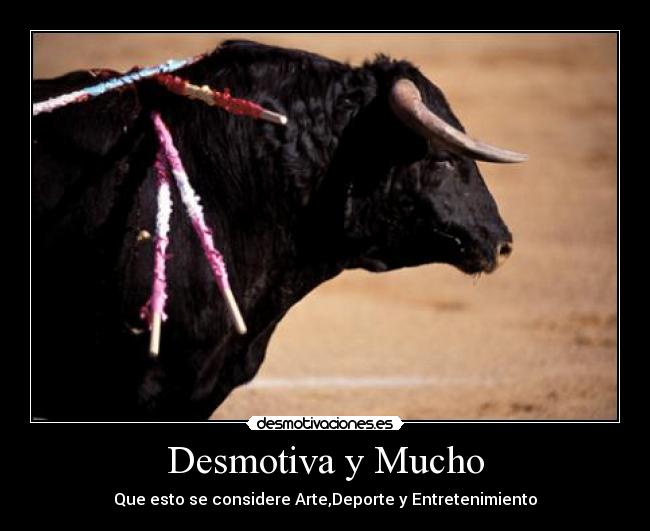 Desmotiva y Mucho - Que esto se considere Arte,Deporte y Entretenimiento