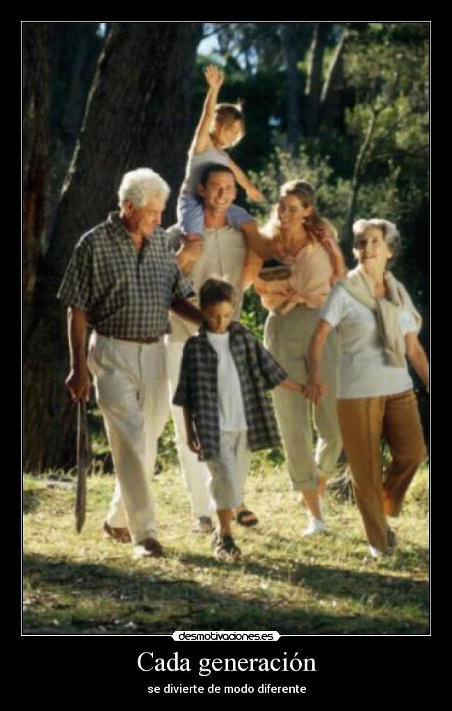 Cada generación - se divierte de modo diferente