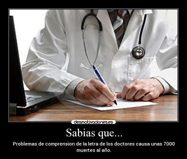 Sabias que... - Problemas de comprension de la letra de los doctores causa unas 7000
muertes al año.