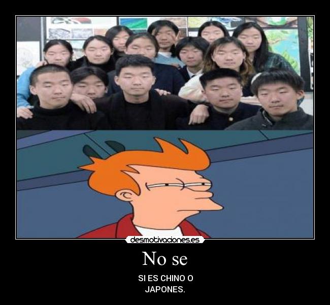 No se - SI ES CHINO O
JAPONES.