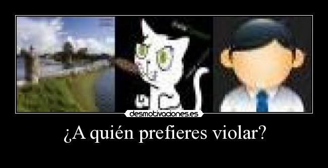 ¿A quién prefieres violar? -