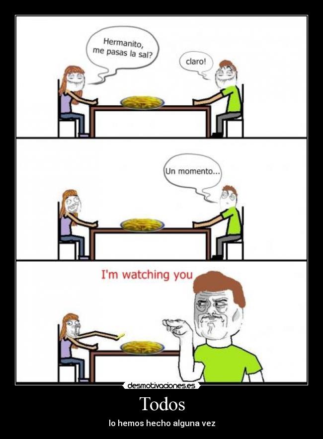 Todos - lo hemos hecho alguna vez