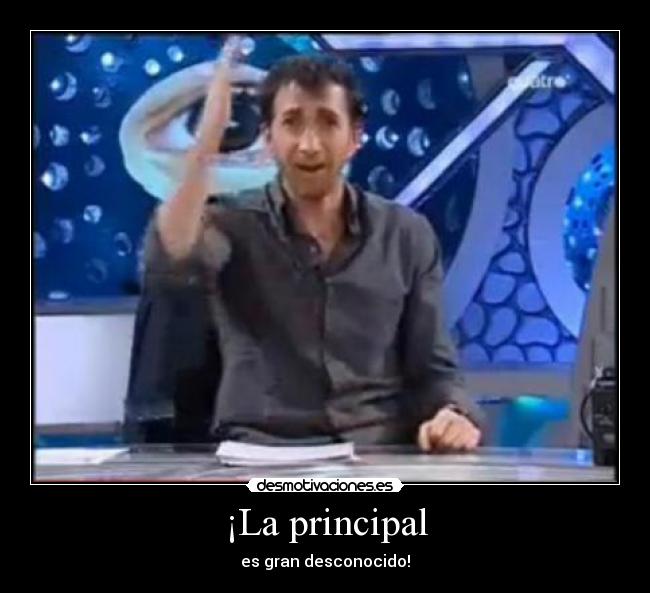 ¡La principal - es gran desconocido!