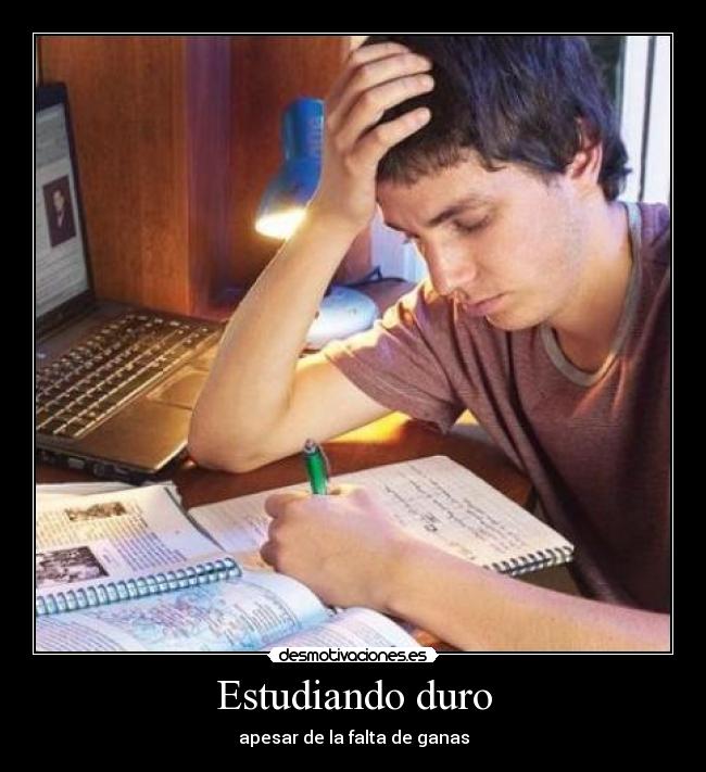Estudiando duro - apesar de la falta de ganas