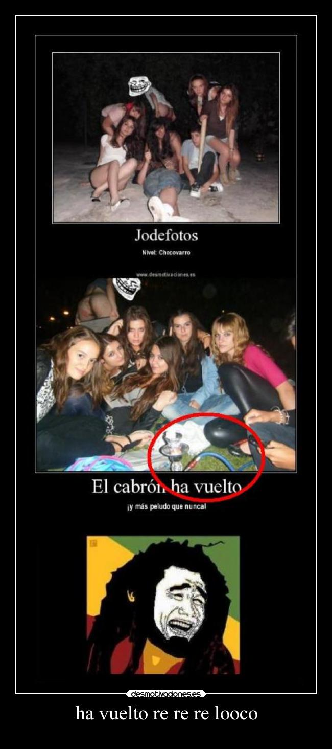 ha vuelto re re re looco -