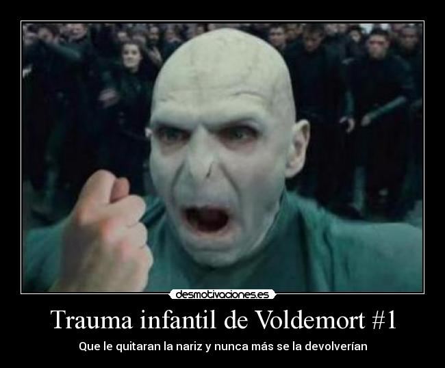 Trauma infantil de Voldemort #1 - Que le quitaran la nariz y nunca más se la devolverían