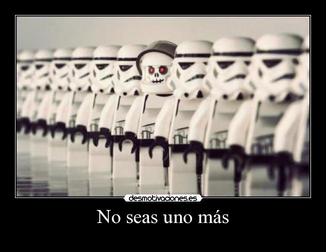 No seas uno más -