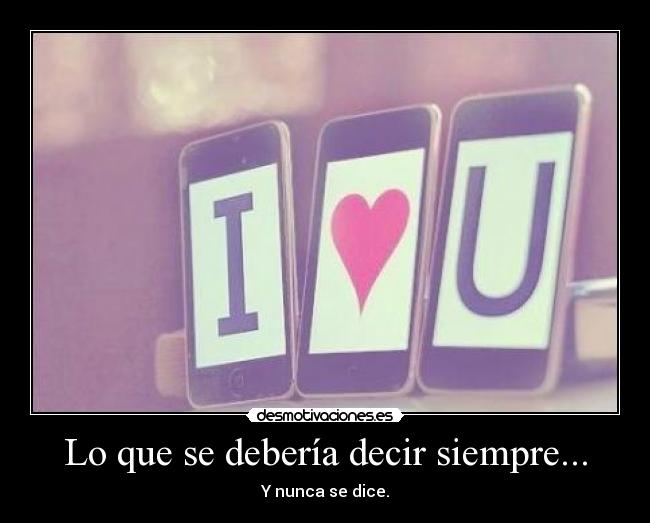 Lo que se debería decir siempre... - 